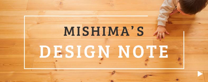 MISHIMA'S DESIGN NOTE