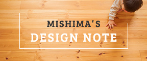 MISHIMA’S​ DESIGN NOTE​